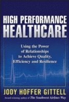 bokomslag High Performance Healthcare: Using the Power of Relationships to Achieve Quality, Efficiency and Resilience