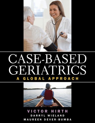 Victor Hirth, Darryl Wieland, Maureen Dever-Bumba - Case-based Geriatrics: A Global Approach, Häftad
