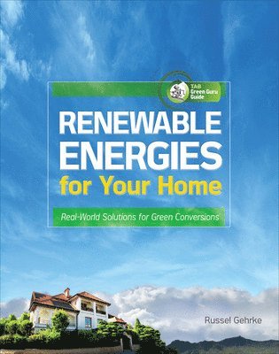 Russel Gehrke - Renewable Energies for Your Home: Real-World Solutions for Green Conversions, Häftad