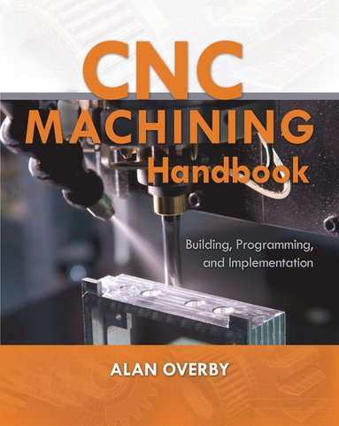 bokomslag CNC Machining Handbook: Building, Programming, and Implementation