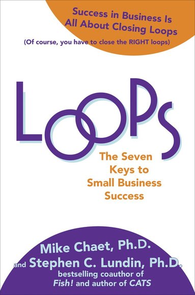 Mike Chaet, Stephen Lundin, Vince Moravek, Mary Chaet - Loops: The Seven Keys to Small Business Success, Inbunden