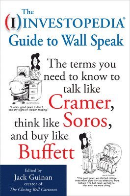 The Investopedia Guide to Wall Speak: The Terms You Need to Know to Talk Like Cramer, Think Like Soros, and Buy Like Buffett 1