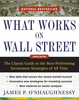 What Works on Wall Street, Fourth Edition: The Classic Guide to the Best-Performing Investment Strategies of All Time 1