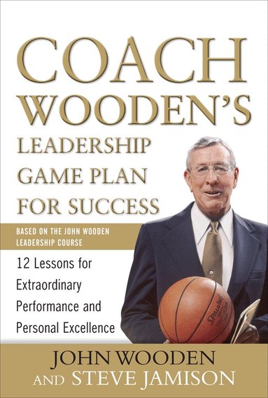 John Wooden, Steve Jamison - Coach Wooden's Leadership Game Plan for Success: 12 Lessons for Extraordinary Performance and Personal Excellence, Inbunden
