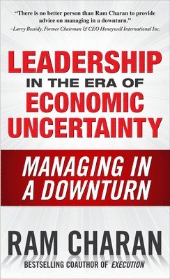 Ram Charan - Leadership in the Era of Economic Uncertainty: Managing in a Downturn, Inbunden