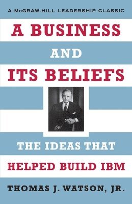 Thomas J Watson Jr, Jr. Watson, Thomas J., Thomas J Watson - Business and Its Beliefs, Häftad