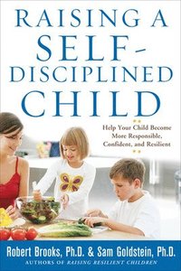 bokomslag Raising a Self-Disciplined Child: Help Your Child Become More Responsible, Confident, and Resilient