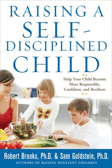 Robert Brooks, Sam Goldstein - Raising a Self-Disciplined Child: Help Your Child Become More Responsible, Confident, and Resilient, Häftad