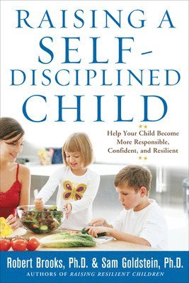 Raising a Self-Disciplined Child: Help Your Child Become More Responsible, Confident, and Resilient 1