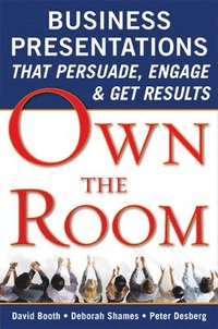 bokomslag Own the Room: Business Presentations that Persuade, Engage, and Get Results