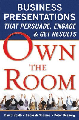 Own the Room: Business Presentations that Persuade, Engage, and Get Results 1