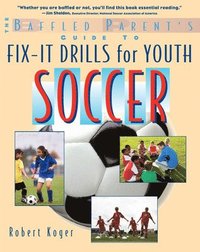 bokomslag The Baffled Parent's Guide to Fix-It Drills for Youth Soccer