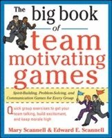 bokomslag Big Book of Team-Motivating Games: Spirit-Building, Problem-Solving and Communication Games for Every Group