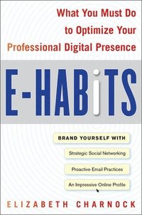 bokomslag E-Habits: What You Must Do to Optimize Your Professional Digital Presence
