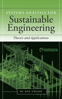 Ni-Bin Chang - Systems Analysis for Sustainable Engineering: Theory and Applications, Inbunden