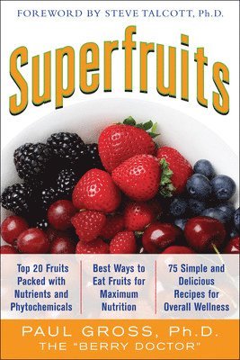 Paul Gross - Superfruits: (Top 20 Fruits Packed with Nutrients and Phytochemicals, Best Ways to Eat Fruits for Maximum Nutrition, and 75 Simple and Delicious Recipes for Overall Wellness), Häftad