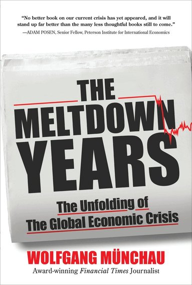 Wolfgang Munchau - Meltdown Years: The Unfolding of the Global Economic Crisis, Inbunden