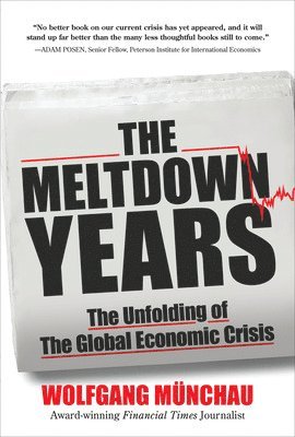 Wolfgang Munchau - Meltdown Years: The Unfolding of the Global Economic Crisis, Inbunden