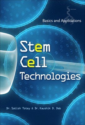 Satish Totey, Kaushik Deb, Kaushik D. Deb, Kaushik D Deb - Stem Cell Technologies: Basics and Applications, Inbunden