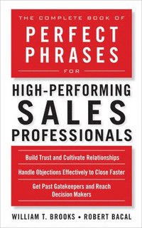 bokomslag The Complete Book of Perfect Phrases for High-Performing Sales Professionals