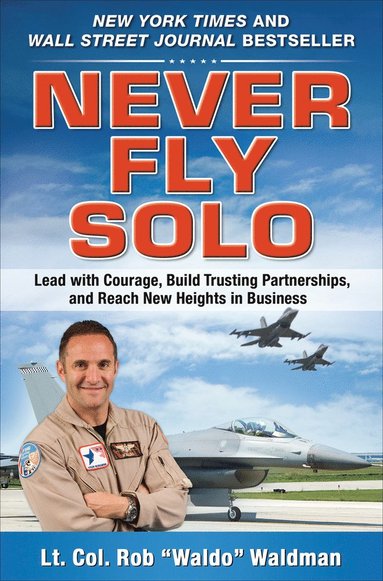 bokomslag Never Fly Solo: Lead with Courage, Build Trusting Partnerships, and Reach New Heights in Business