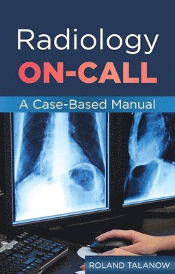 Roland Talanow - Radiology On-Call: A Case-Based Manual, Häftad
