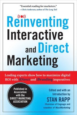 Stan Rapp - Reinventing Interactive and Direct Marketing: Leading Experts Show How to Maximize Digital ROI with iDirect and iBranding Imperatives, Inbunden