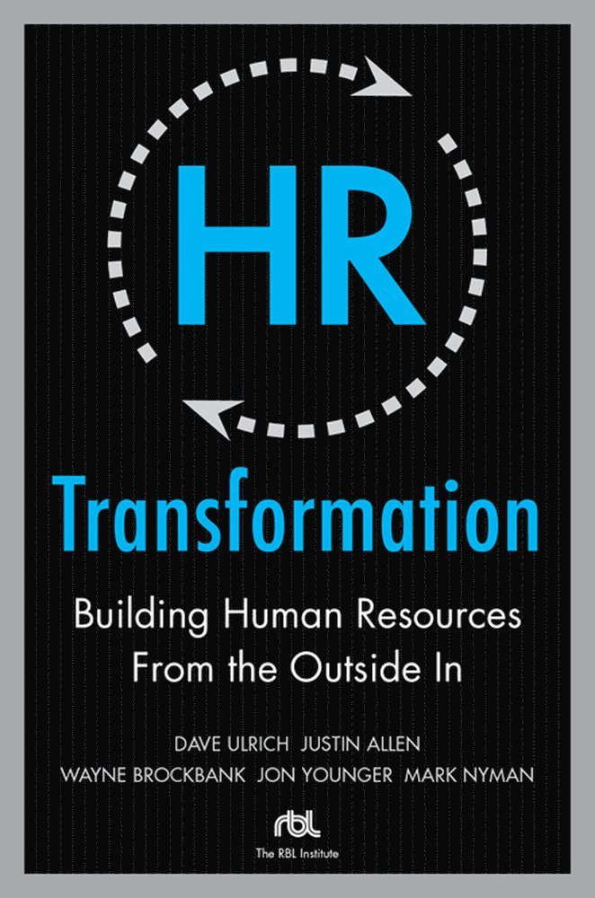 HR Transformation: Building Human Resources From the Outside In 1