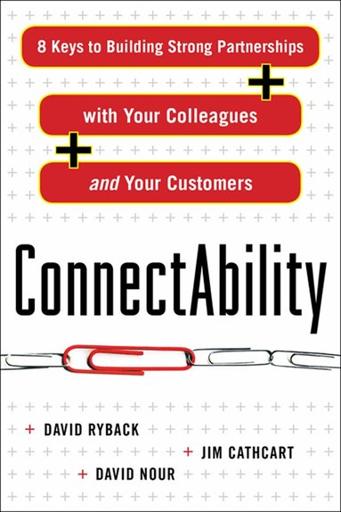 David Ryback, Jim Cathcart, David Nour - ConnectAbility: 8 Keys to Building Strong Partnerships with Your Colleagues and Your Customers, Häftad