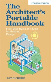 bokomslag The Architect's Portable Handbook: First-Step Rules of Thumb for Building Design 4/e