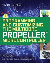 bokomslag Programming and Customizing the Multicore Propeller Microcontroller: The Official Guide