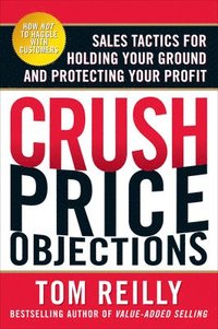 bokomslag Crush Price Objections: Sales Tactics for Holding Your Ground and Protecting Your Profit