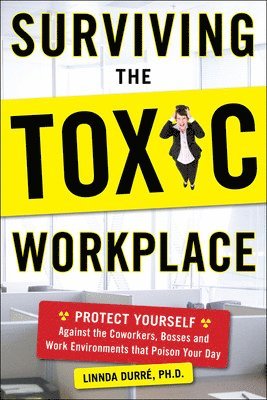 bokomslag Surviving the Toxic Workplace: Protect Yourself Against Coworkers, Bosses, and Work Environments That Poison Your Day