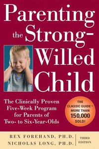 bokomslag Parenting the Strong-Willed Child: The Clinically Proven Five-Week Program for Parents of Two- to Six-Year-Olds, Third Edition