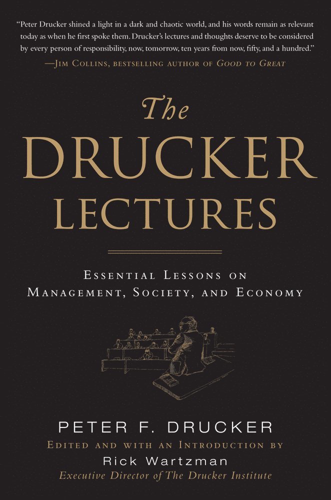 Peter Drucker, Rick Wartzman, Peter F. Drucker, Peter F Drucker - Drucker Lectures: Essential Lessons on Management, Society and Economy, Inbunden