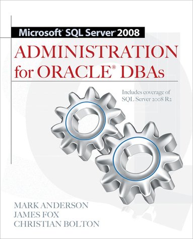 Mark Anderson, James Fox, Christian Bolton - Microsoft SQL Server 2008 Administration for Oracle DBAs, Häftad