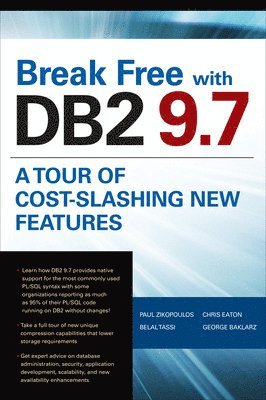 Paul Zikopoulos, Belal Tassi, George Baklarz, Chris Eaton - Break Free with DB2 9.7: A Tour of Cost-Slashing New Features, Häftad