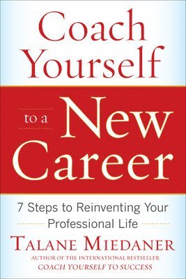 bokomslag Coach Yourself to a New Career: 7 Steps to Reinventing Your Professional Life
