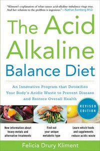 bokomslag The Acid Alkaline Balance Diet, Second Edition: An Innovative Program that Detoxifies Your Body's Acidic Waste to Prevent Disease and Restore Overall Health