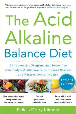 Felicia Kliment, Felicia Drury Kliment - Acid Alkaline Balance Diet, Second Edition: An Innovative Program that Detoxifies Your Body's Acidic Waste to Prevent Disease and Restore Overall Health, Häftad