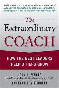 bokomslag The Extraordinary Coach: How the Best Leaders Help Others Grow