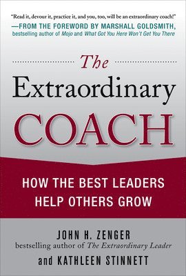 The Extraordinary Coach: How the Best Leaders Help Others Grow 1