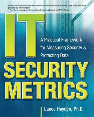 IT Security Metrics: A Practical Framework for Measuring Security & Protecting Data 1