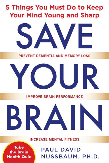 bokomslag Save Your Brain: The 5 Things You Must Do to Keep Your Mind Young and Sharp
