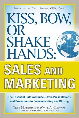 Kiss, Bow, or Shake Hands, Sales and Marketing: The Essential Cultural GuideFrom Presentations and Promotions to Communicating and Closing 1