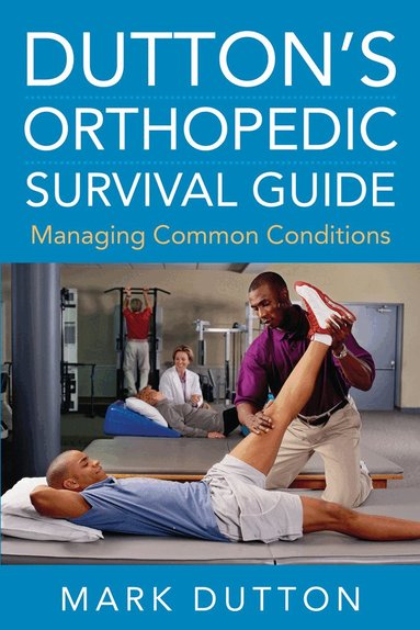 Mark Dutton - Dutton's Orthopedic Survival Guide: Managing Common Conditions, Häftad