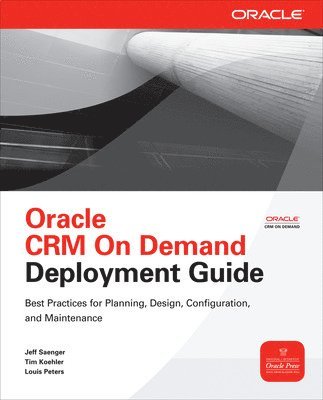 Jeff Saenger, Tim Koehler, Louis Peters - Oracle CRM On Demand Deployment Guide, Häftad