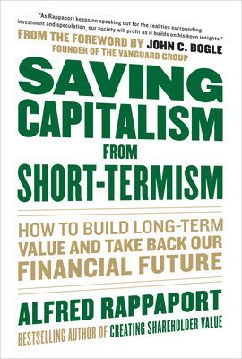 Saving Capitalism From Short-Termism: How to Build Long-Term Value and Take Back Our Financial Future 1