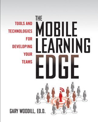 bokomslag The Mobile Learning Edge: Tools and Technologies for Developing Your Teams