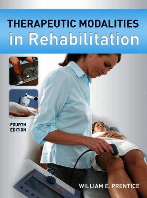 William E. Prentice - Therapeutic Modalities in Rehabilitation, Fourth Edition, Inbunden